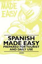 Spanish Made Easy - Prepared for Tourist and Daily Use