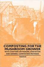 Composting for the Mushroom Grower - With Chapters on Manure, Sanitation and General Composting Methods