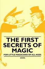 The First Secrets of Magic - For Little Magicians of all Ages