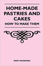 Home-Made Pastries and Cakes - How to Make Them