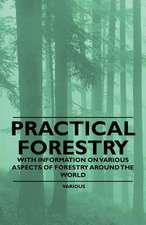 Practical Forestry - With Information on Various Aspects of Forestry Around the World