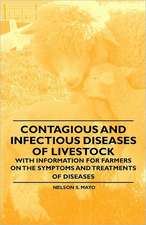 Contagious and Infectious Diseases of Livestock - With Information for Farmers on the Symptoms and Treatments of Diseases