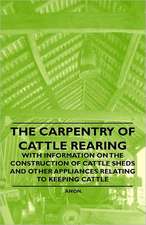 The Carpentry of Cattle Rearing - With Information on the Construction of Cattle Sheds and Other Appliances Relating to Keeping Cattle