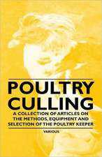 Poultry Culling - A Collection of Articles on the Methods, Equipment and Selection of the Poultry Keeper