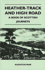 Heather-Track and High Road - A Book of Scottish Journeys