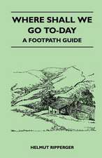 Where Shall We Go To-Day - A Footpath Guide