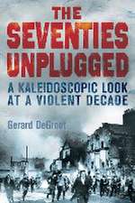 DeGroot, G: The Seventies Unplugged