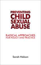 Tackling Child Sexual Abuse: Radical Approaches to Prevention, Protection and Support