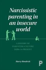 Narcissistic Parenting in an Insecure World: A History of Parenting Culture 1920 to Present