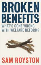 Broken Benefits: What's Gone Wrong with Welfare Reform?