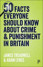 Fifty Facts Everyone Should Know about Crime and Punishment in Britain: The Truth behind the Myths