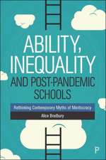 Ability, Inequality and Post–Pandemic Schools – Re thinking Contemporary Myths of Meritocracy