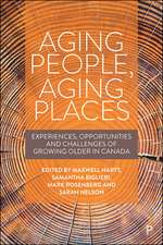 Aging People, Aging Places – Experiences, Opportun ities, and Challenges of Growing Older in Canada