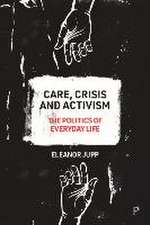 Care, Crisis and Activism – The Politics of Everyd ay Life