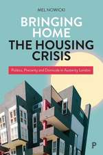 Bringing Home the Housing Crisis – Politics, Preca rity and Domicide in Austerity London