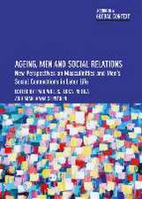 Ageing, Men and Social Relations – New Perspectives on Masculinities and Mens Social Connections in Later Life