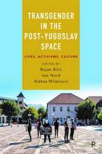 Transgender in the Post–Yugoslav Space – Lives, Activisms, Culture