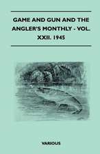 Game and Gun and the Angler's Monthly - Vol. XXII. 1945