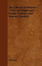 The Library of Horror - Tales to Fright and Excite (Fantasy and Horror Classics)