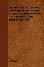 Before Hell - Victorian and Edwardian Fantasy Fiction Published Before 1914 (Fantasy and Horror Classics)