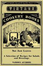 Not Just Leaves - A Selection of Recipes for Salads and Dressings