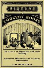 An A to Z of Vegetables and their Cooking - Botanical, Historical and Culinary Information