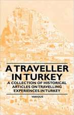 A Traveller in Turkey - A Collection of Historical Articles on Travelling Experiences in Turkey