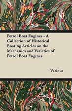 Petrol Boat Engines - A Collection of Historical Boating Articles on the Mechanics and Varieties of Petrol Boat Engines