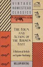 The Form and Action of the Horse's Foot - A Historical Article on Equine Anatomy