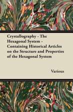 Crystallography - The Hexagonal System - Containing Historical Articles on the Structure and Properties of the Hexagonal System