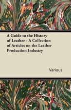 A Guide to the History of Leather - A Collection of Articles on the Leather Production Industry