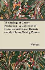 The Biology of Cheese Production - A Collection of Historical Articles on Bacteria and the Cheese Making Process