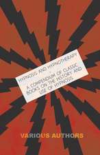 Hypnosis and Hypnotherapy - A Compendium of Classic Books on the History and Use of Hypnosis