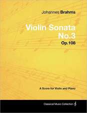 Johannes Brahms - Violin Sonata No.3 - Op.108 - A Score for Violin and Piano