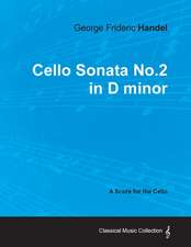 George Frideric Handel - Cello Sonata No.2 in D minor - A Score for the Cello