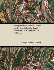 George Frideric Handel - Water Music - Music for the Royal Fireworks - HWV348-350 - A Full Score