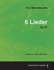 Felix Mendelssohn - 6 Lieder - Op.57 - A Score for Voice and Piano