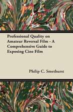 Professional Quality on Amateur Reversal Film - A Comprehensive Guide to Exposing Ciné Film