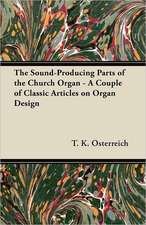 The Sound-Producing Parts of the Church Organ - A Couple of Classic Articles on Organ Design