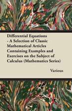 Differential Equations - A Selection of Classic Mathematical Articles Containing Examples and Exercises on the Subject of Calculus (Mathematics Series