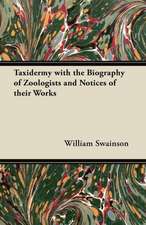 Taxidermy with the Biography of Zoologists and Notices of Their Works