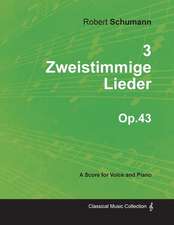 3 Zweistimmige Lieder - A Score for Voice and Piano Op.43