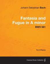 Fantasia and Fugue in A minor - BWV 561 - For 2 Pianos