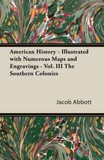 American History - Illustrated with Numerous Maps and Engravings - Vol. III The Southern Colonies