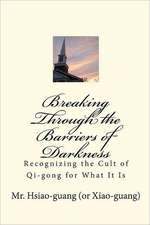 Breaking Through the Barriers of Darkness: Recognizing the Cult of Qi-Gong for What It Is