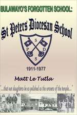 Bulawayo's Forgotten School: St Peter Diocesan School, a Historic Preview, 1911-1977