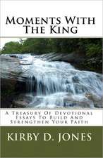 Moments with the King: A Treasury of Devotional Essays to Build and Strengthen Your Faith