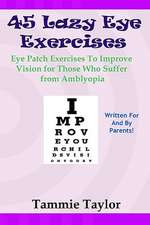 45 Lazy Eye Exercises: Eye Patch Exercises to Improve Vision for Those Who Suffer from Amblyopia