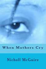 When Mothers Cry: A Radical Answer to a Radical Love