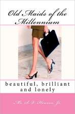 Old Maids of the Millennium: Beautiful, Brilliant and Lonely